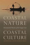 Coastal Nature Coastal Culture: Environmental Histories Of The Georgia Coast Environmental History And The American South Ser.