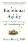 Emotional Agility - Get Unstuck Embrace Change And Thrive In Work And Life Hardcover