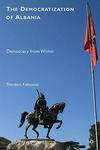 The Democratization of Albania - Democracy from within Hardcover