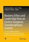 Business Ethics And Leadership From An Eastern European Transdisciplinary Context - The 2014 Griffiths School Of Management Annu