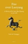 Fire Over Luoyang - A History Of The Later Han Dynasty 23-220 Ad Hardcover