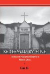 Redeemed By Fire: The Rise Of Popular Christianity In Modern China