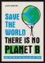 Save The World - There Is No Planet B: Things You Can Do Right Now To Save Our Planet Paperback