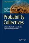 Probability Collectives - A Distributed Multi-agent System Approach For Optimization Hardcover 2015 Ed.