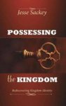 Possessing The Kingdom - Rediscovering Kingdom Identity Paperback