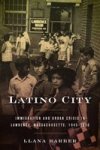Latino City - Immigration And Urban Crisis In Lawrence Massachusetts 1945-2000 Hardcover