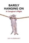 Barely Hanging On - A Caregiver& 39 S Plight Hardcover
