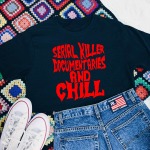 Serial Killer Documentaries And Chill T-Shirt