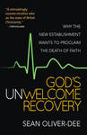 God' S Unwelcome Recovery - Why The New Establishment Wants To Proclaim The Death Of Faith Paperback