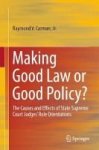 Making Good Law Or Good Policy? - The Causes And Effects Of State Supreme Court Judges& 39 Role Orientations Hardcover 1st Ed.
