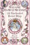 Madame Pamplemousse And The Enchanted Sweet Shop