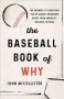 The Baseball Book Of Why - The Answers To Questions You&  39 Ve Always Wondered About From America&  39 S National Pastime   Paperback