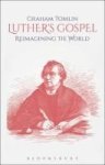 Luther& 39 S Gospel - Reimagining The World Hardcover Hpod