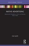 Native Advertising - Advertorial Disruption In The 21ST Century News Feed Hardcover