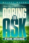 Daring To Ask For More - Divine Keys For Answered Prayer Paperback