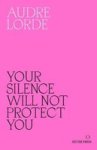 Your Silence Will Not Protect You - Essays And Poems Paperback