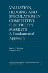 Valuation Hedging And Speculation In Competitive Electricity Markets: A Fundamental Approach Power Electronics And Power Syste