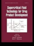 Supercritical Fluid Technology For Drug Product Development Drugs And The Pharmaceutical Sciences Vol 138