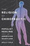 The Religion Of Chiropractic - Populist Healing From The American Heartland Hardcover