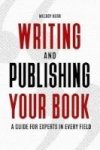 Writing And Publishing Your Book - A Guide For Experts In Every Field Hardcover