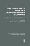 The Corporate Firm In A Changing World Economy   Rle International Business   - Case Studies In The Geography Of Enterprise   Paperback