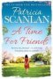 A Time For Friends - Warmth Wisdom And Love On Every Page - If You Treasured Maeve Binchy Read Patricia Scanlan   Paperback