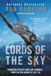 Lords Of The Sky - Fighter Pilots And Air Combat From The Red Baron To The F-16 Paperback