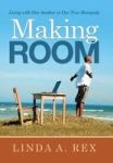 Making Room - Living With One Another In Our True Humanity Hardcover