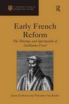 Early French Reform - The Theology and Spirituality of Guillaume Farel Hardcover