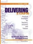 Delivering A Course: Practical Strategies For Teachers Lecturers And Trainers 2ND Ed Complete Guide To Teaching A Course