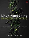 Linux Hardening In Hostile Networks - Server Security From Tls To Tor Paperback