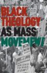 Black Theology As Mass Movement 2014 Hardcover