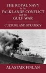 Royal Navy in the Falklands Conflict and the Gulf War: Culture and Strategy Cass Series--British Politics and Society