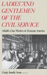 Ladies And Gentlemen Of The Civil Service: Middle-class Workers In Victorian America