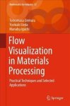 Flow Visualization In Materials Processing - Practical Techniques And Selected Applications Hardcover 1ST Ed. 2018