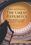 Rome And America - The Great Republics: What The Fall Of The Roman Republic Portends For The United States Hardcover