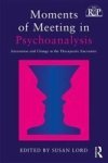 Moments Of Meeting In Psychoanalysis - Interaction And Change In The Therapeutic Encounter Paperback