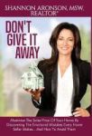 Don& 39 T Give It Away - Maximize The S Price Of Your Home By Discovering The Emotional Mistakes Every Home Seller Makes...and