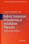 Holistic Simulation Of Geotechnical Installation Processes - Benchmarks And Simulations Hardcover 1ST Ed. 2016