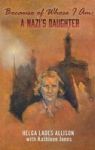 Because Of Whose I Am - A Nazi& 39 S Daughter Hardcover