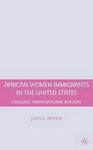 African Women Immigrants in the United States :Crossing Transnational Borders