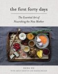 The First Forty Days - The Essential Art Of Nourishing The New Mother Hardcover