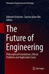 The Future Of Engineering - Philosophical Foundations Ethical Problems And Application Cases Hardcover 1ST Ed. 2018