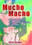 Mucho Macho - Seduction Desire And The Homoerotic Lives Of Latin Men Paperback