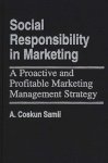 Social Responsibility In Marketing: A Proactive And Profitable Marketing Management Strategy