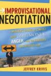 Improvisational Negotiation - A Mediator& 39 S Stories Of Conflict About Love Money Anger -- And The Strategies That Resolved T