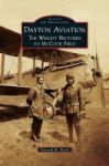 Dayton Aviation - The Wright Brothers To Mccook Field Hardcover