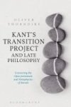 Kant& 39 S Transition Project And Late Philosophy - Connecting The Opus Postumum And Metaphysics Of Morals Hardcover