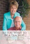 So You Want To Be A Teacher - Trading A Business Career For The Joys Of Teaching Hardcover