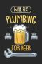 Will Fix Plumbing For Beer: 120 Pages I 6X9 I Dot Grid